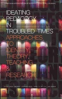 bokomslag Ideating Pedagogy in Troubled Times