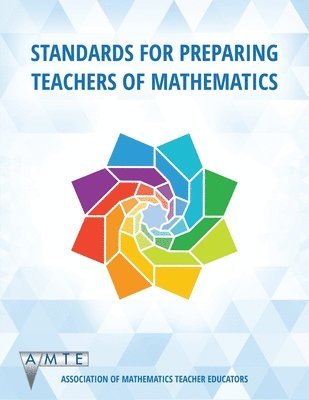 Association of Mathematics Teacher Educators, Association of Mathematics Teacher Educa, Nadine Bezuk, Jennifer M. Bay-Williams, Douglas H. Clements - Standards for Preparing Teachers of Mathematics, Häftad