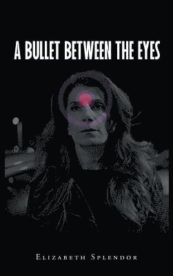 Elizabeth Splendor - Bullet Between The Eyes, Inbunden