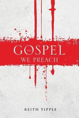 Keith Tipple - Gospel We Preach, Häftad