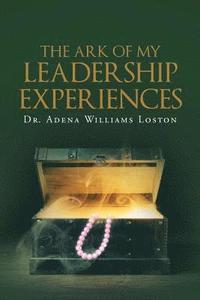 bokomslag The Ark of My Leadership Experiences