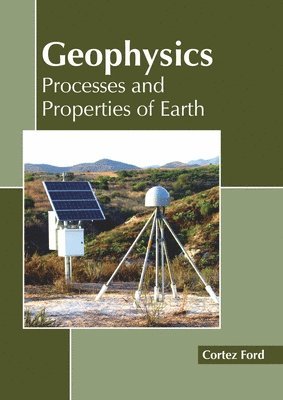Cortez Ford - Geophysics: Processes and Properties of Earth, Inbunden