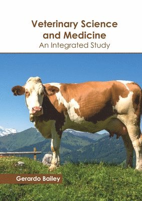 Gerardo Bailey - Veterinary Science and Medicine: An Integrated Study, Inbunden