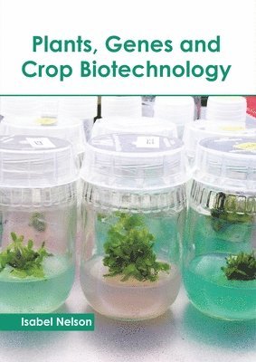 Isabel Nelson - Plants, Genes and Crop Biotechnology, Inbunden