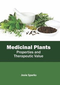 bokomslag Medicinal Plants: Properties and Therapeutic Value