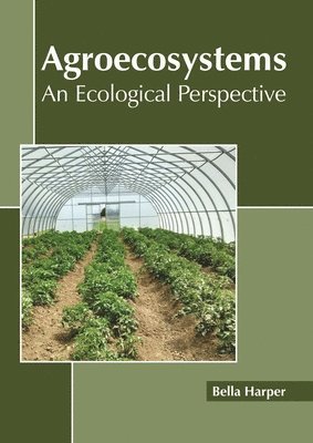 Agroecosystems: An Ecological Perspective 1