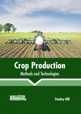 Stanley Hill - Crop Production: Methods and Technologies, Inbunden