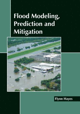 bokomslag Flood Modeling, Prediction and Mitigation