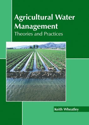 bokomslag Agricultural Water Management: Theories and Practices