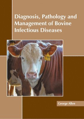 George Allen - Diagnosis, Pathology and Management of Bovine Infectious Diseases, Inbunden