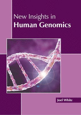 Joel White - New Insights in Human Genomics, Inbunden