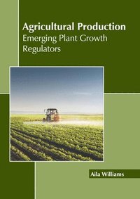 bokomslag Agricultural Production: Emerging Plant Growth Regulators