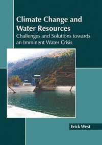 bokomslag Climate Change and Water Resources: Challenges and Solutions Towards an Imminent Water Crisis