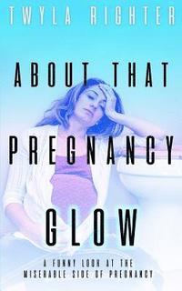 bokomslag About That Pregnancy Glow