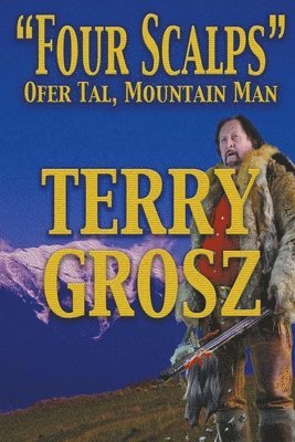 Terry Grosz - "Four Scalps" Ofer Tal, Mountain Man, Häftad
