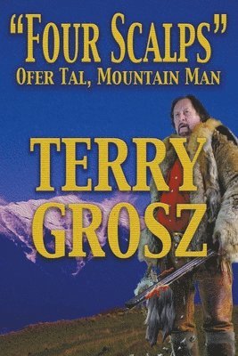 Terry Grosz - "Four Scalps" Ofer Tal, Mountain Man (Large Print Edition), Häftad