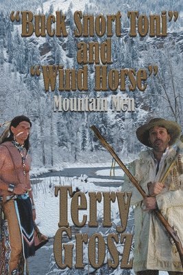 Terry Grosz - "Buck Snort" Toni and "Wind Horse", Mountain Men, Häftad