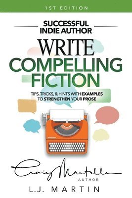 L J Martin, Craig Martelle - Write Compelling Fiction, Häftad