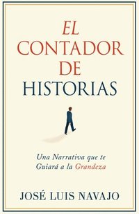 bokomslag El Contador de Historias: Una Narrativa Que Te Guiará a la Grandeza
