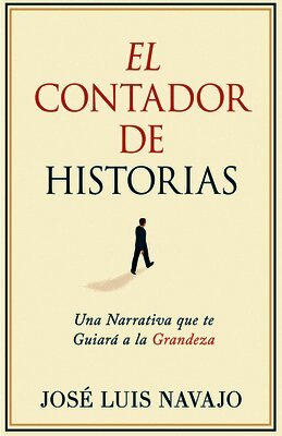 José Luis Navajo - El Contador de Historias: Una Narrativa Que Te Guiará a la Grandeza, Häftad