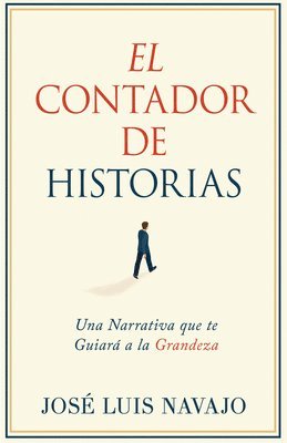 bokomslag El Contador de Historias: Una Narrativa Que Te Guiará a la Grandeza