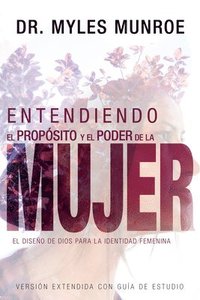 bokomslag Entendiendo El Propósito Y El Poder de la Mujer: El Diseño de Dios Para La Identidad Femenina (Spanish Language Edition, Understanding the Purpose and