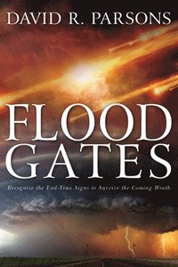 bokomslag Floodgates: Recognize the End-Time Signs to Survive the Coming Wrath