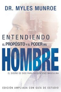 bokomslag Entendiendo El Propósito Y El Poder del Hombre: El Diseño de Dios Para La Identidad Masculina