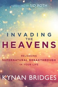 bokomslag Invading the Heavens: Releasing Supernatural Breakthrough in Your Life