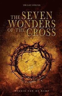 bokomslag The Seven Wonders of the Cross: The Last 18 Hours