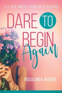 bokomslag Dare To Begin Again