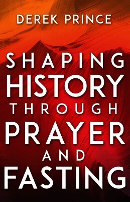 Derek Prince - Shaping History Through Prayer and Fasting, Häftad