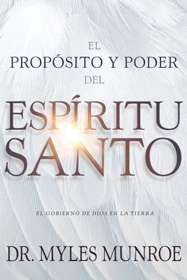 bokomslag El Propósito Y El Poder del Espíritu Santo: El Gobierno de Dios En La Tierra (Spanish Language Edition, Purpose and Power of the Holy Spirit (Spanish)