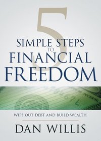bokomslag 5 Simple Steps to Financial Freedom: Wipe Out Debt and Build Wealth