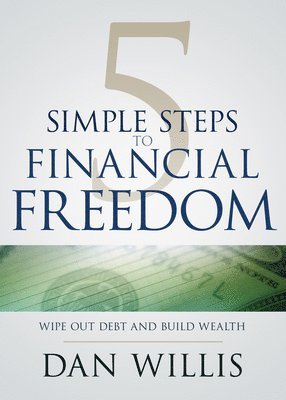 bokomslag 5 Simple Steps to Financial Freedom: Wipe Out Debt and Build Wealth