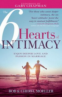 bokomslag The 6 Hearts of Intimacy: Enjoy Deeper Love and Passion in Marriage
