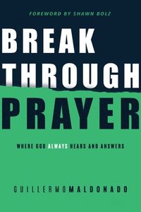 bokomslag Breakthrough Prayer: Where God Always Hears and Answers