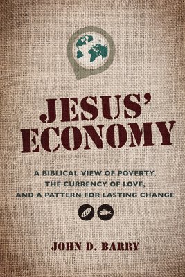 bokomslag Jesus' Economy: A Biblical View of Poverty, the Currency of Love, and a Pattern for Lasting Change