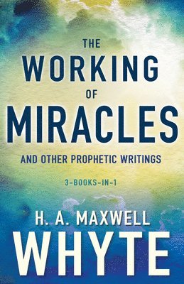 bokomslag The Working of Miracles and Other Prophetic Writings