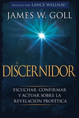 James W. Goll, James W Goll - El Discernidor: Escuchar, Confirmar Y Actuar Sobre La Revelación Profética, Häftad