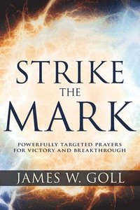 bokomslag Strike the Mark: Powerfully Targeted Prayers for Victory and Breakthrough