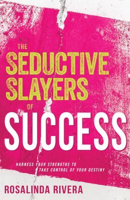 Rosalinda Rivera - The Seductive Slayers of Success: Harness Your Strengths to Take Control of Your Destiny, Häftad