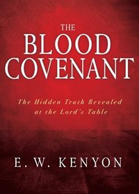 bokomslag The Blood Covenant: The Hidden Truth Revealed at the Lord's Table