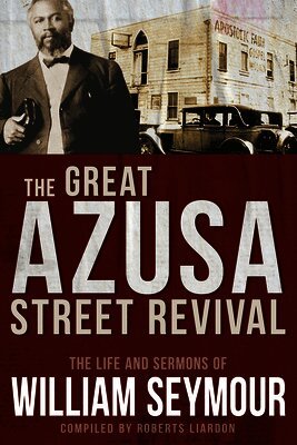 William Seymour - The Great Azusa Street Revival: The Life and Sermons of William Seymour, Häftad