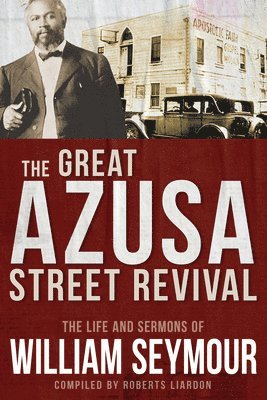 The Great Azusa Street Revival: The Life and Sermons of William Seymour 1