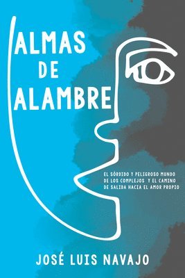 bokomslag Almas de Alambre: El Sórdido Y Peligroso Mundo de Los Complejos Y El Camino de Salida Hacia El Amor Propio