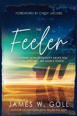 The Feeler: Discovering How Sensitivity Helps You Discern and Act on God's Voice 1