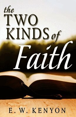 E. W. Kenyon - The Two Kinds of Faith, Häftad