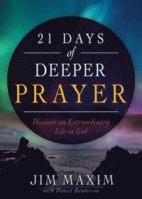 bokomslag 21 Days of Deeper Prayer: Discover an Extraordinary Life in God