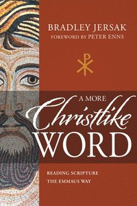 bokomslag A More Christlike Word: Reading Scripture the Emmaus Way